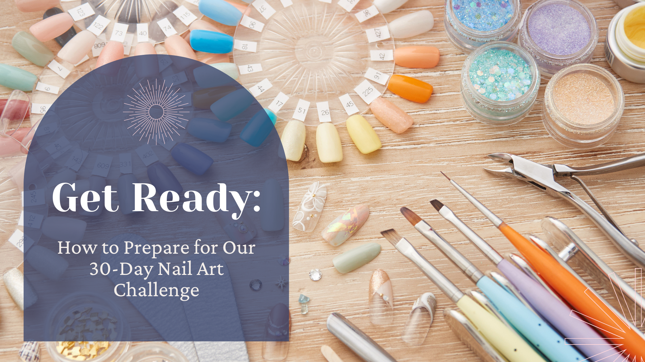 Get Ready: How to Prepare for Our 30-Day Nail Art Challenge