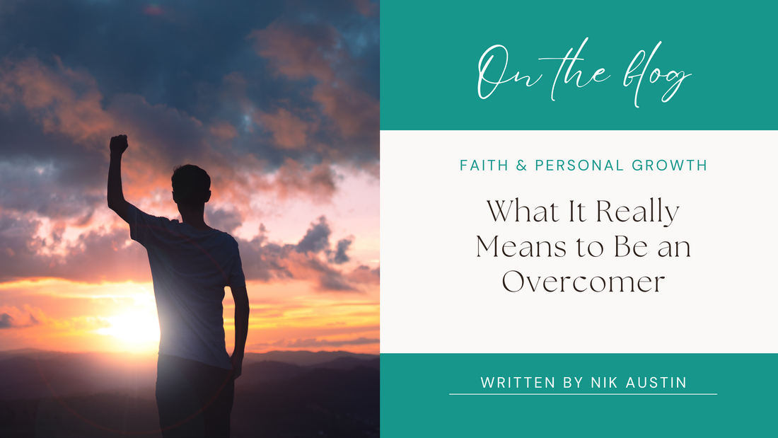 What It Really Means to Be an Overcomer