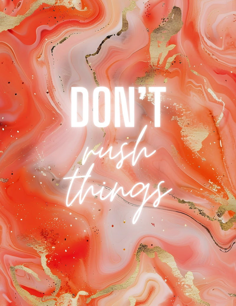 Don't Rush Things