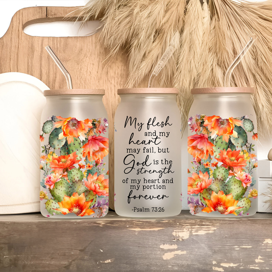 God Is My Strength – Psalm 73:26 Cactus Floral Frosted Glass Can Cup • 16oz