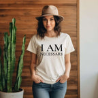I Am Necessary Tee • Unisex T-Shirt T-Shirt