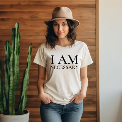 I Am Necessary Tee • Unisex T-Shirt