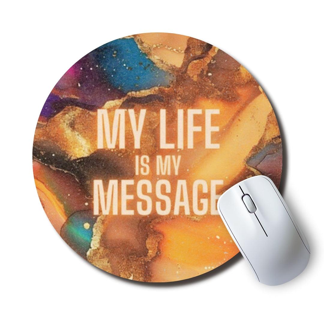 My Life Is My Message Round Mouse Pad