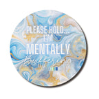 Please Hold I'm Mentally Buffering — SoulScript Circle Mouse Pad Please Hold I'm Mentally Buffering