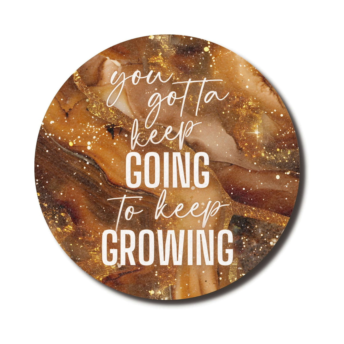 You Gotta Keep Going to Keep Growing — SoulScript Circle Mouse Pad You Gotta Keep Going to Keep Growing