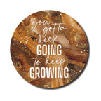 You Gotta Keep Going to Keep Growing — SoulScript Circle Mouse Pad You Gotta Keep Going to Keep Growing