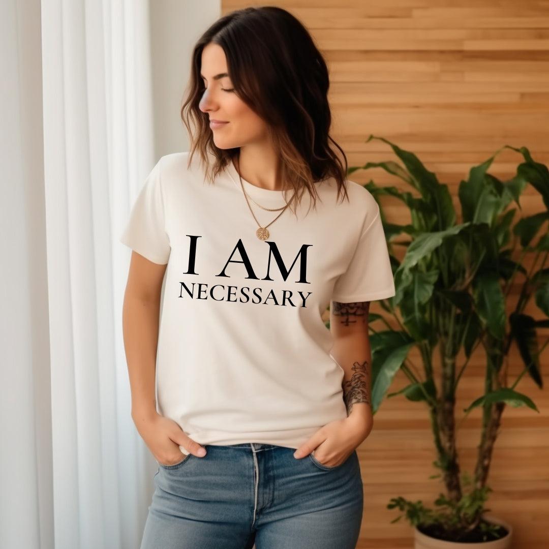 I Am Necessary Tee • Unisex T-Shirt