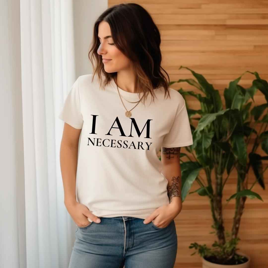I Am Necessary Tee • Unisex T-Shirt T-Shirt