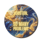 Houston I Have So Many Problems — SoulScript Circle Mouse Pad Houston I Have So Many Problems