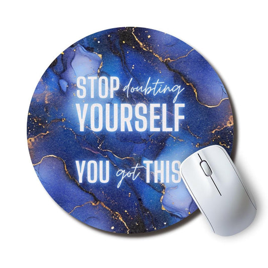 Stop Doubting Yourself Round Mouse Pad