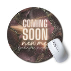 Coming Soon New Me — SoulScript Circle Mouse Pad Coming Soon New Me