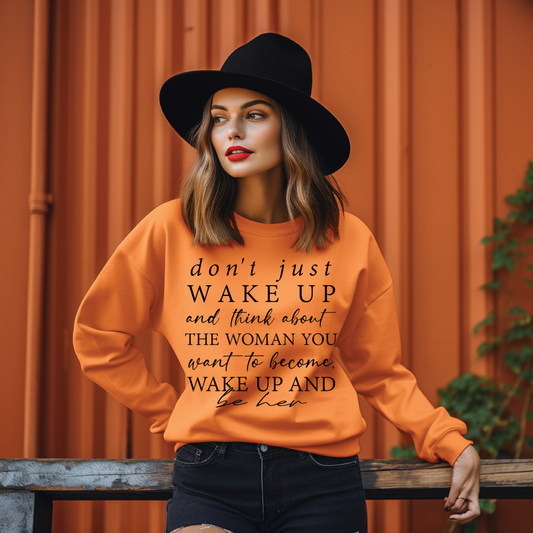 Don’t Just Wake Up Be Her Sweatshirt (Orange)