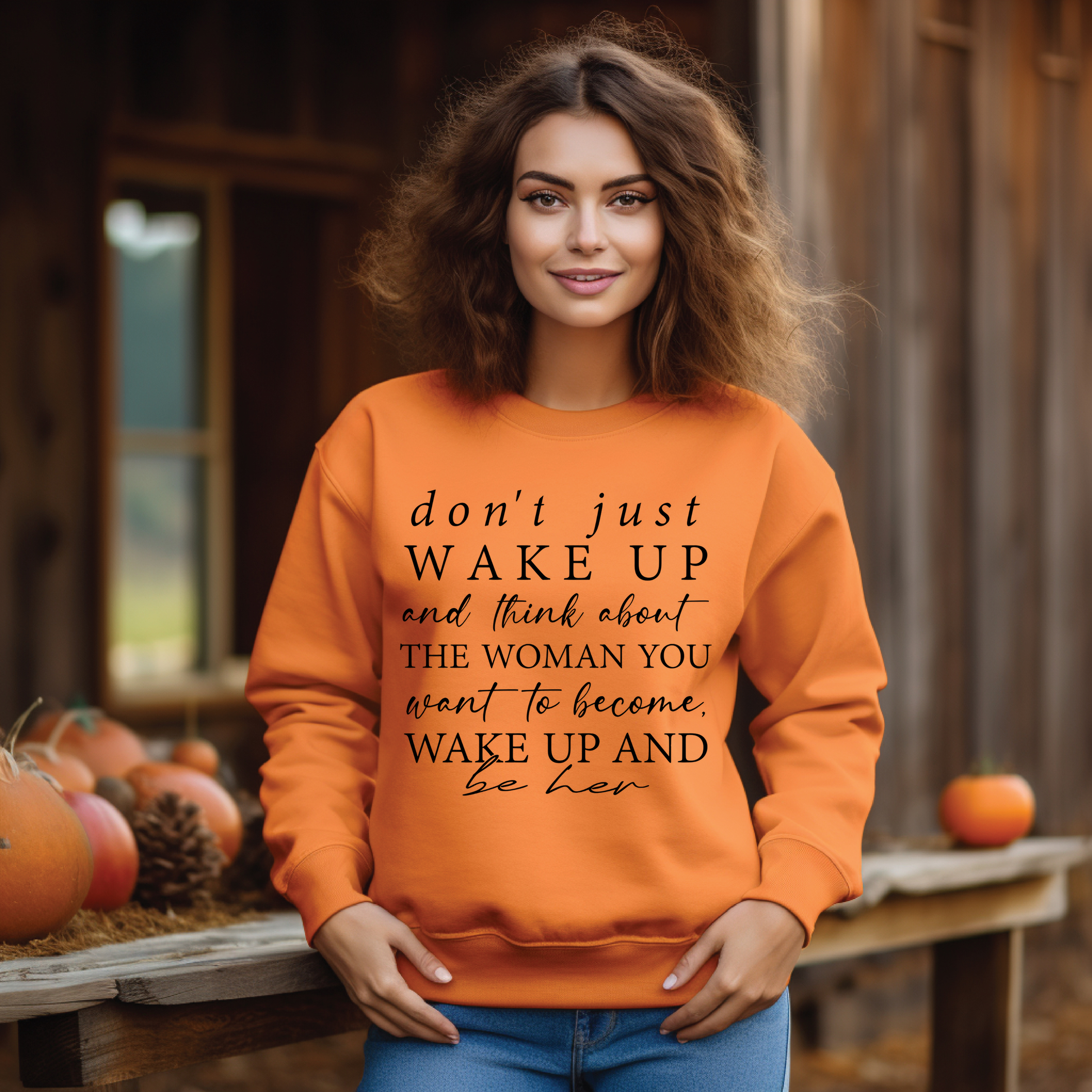 Don’t Just Wake Up Be Her Sweatshirt (Orange) Sweater