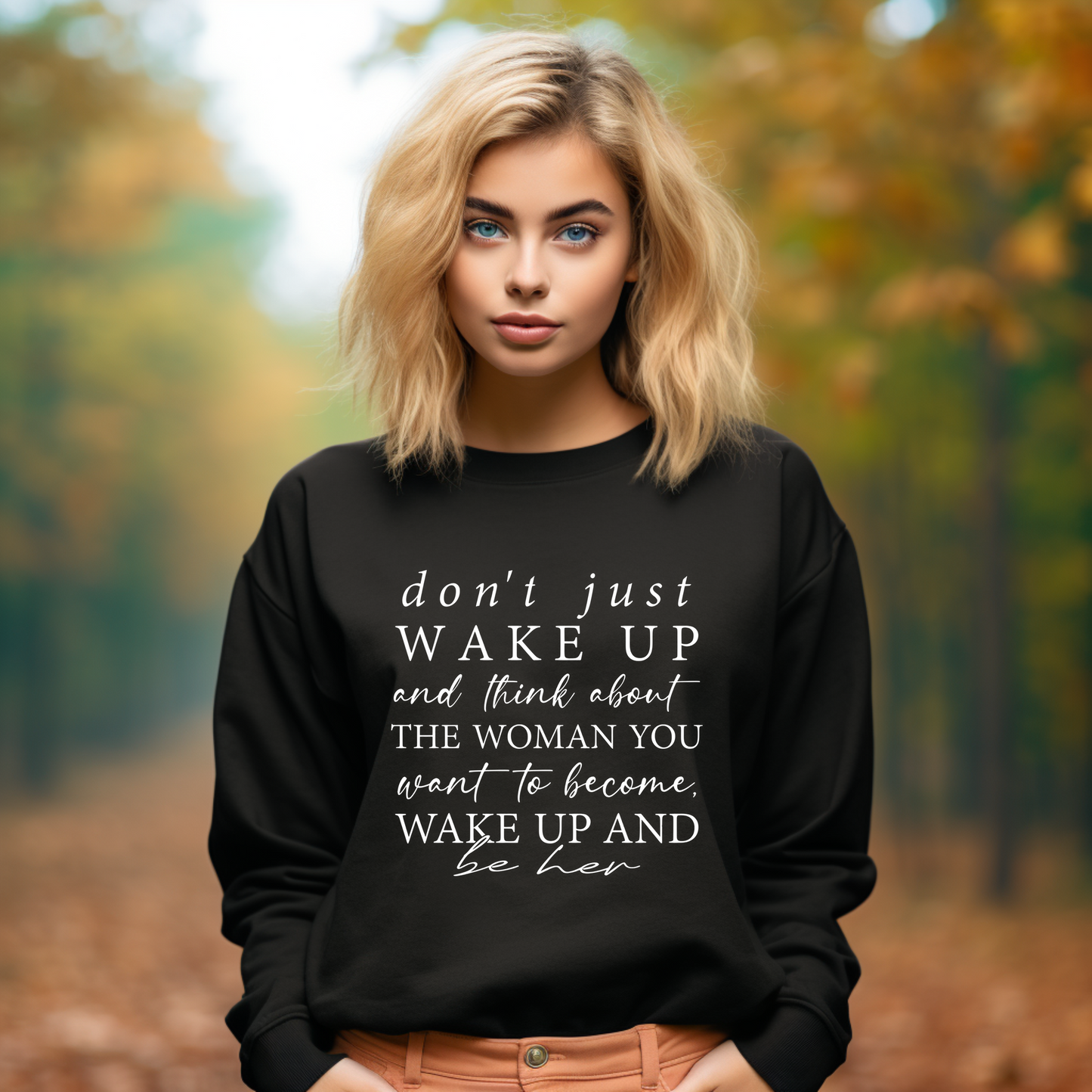 Don’t Just Wake Up Be Her Sweatshirt (Black)