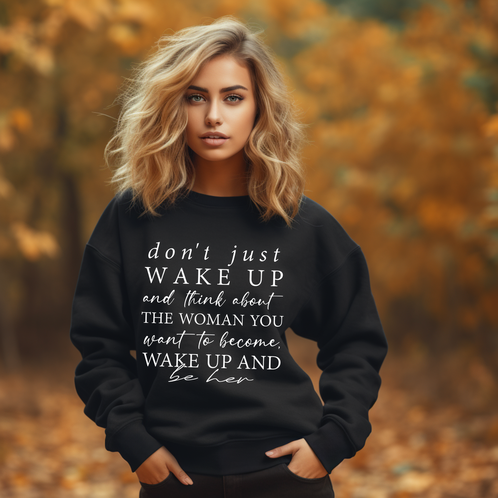 Don’t Just Wake Up Be Her Sweatshirt (Black) Sweater