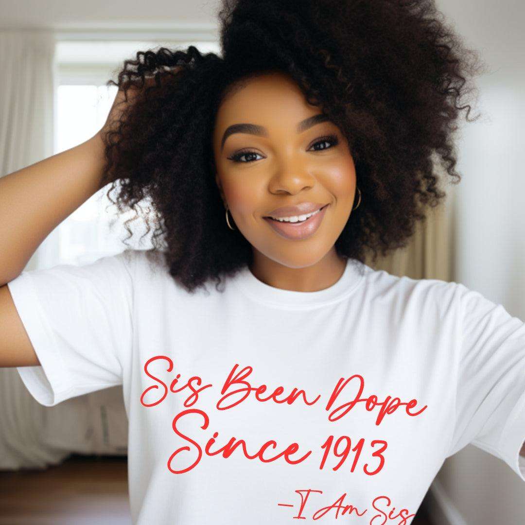 1913 Sis Been Dope Unisex Sorority Tee • Crew Neck White T-Shirt
