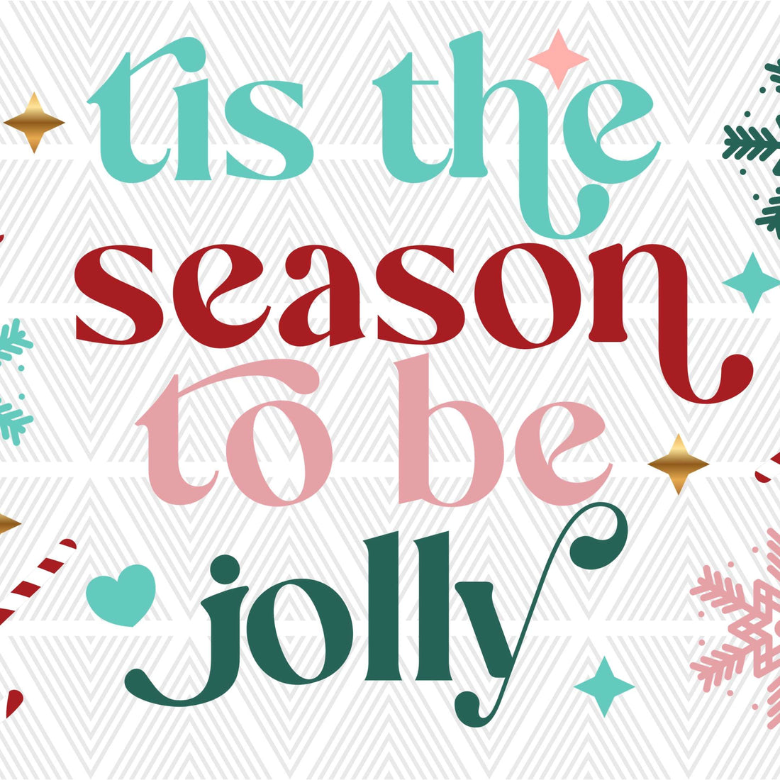 A square graphic with the phrase “tis the season to be jolly” in decorative holiday lettering. The background is white with a light gray chevron pattern, decorated with pastel teal, red, pink, green, and gold festive accents.